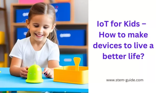 IoT for Kids – How to Make Devices to Live a Better Life?